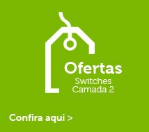 Ofertas Switches Camada 2