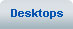 Desktops