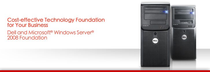 Cost-effective Technology Foundation for your Business | Dell and Microsoft Windows Server 2008 Foundation