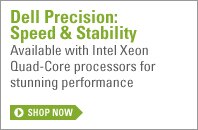 Dell Precisions: Speed & Stability Available with Intel Xeon Quad-Core processors for stunning performance