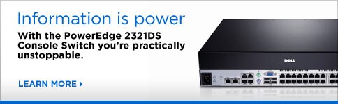 Information is power | With the PowerEdge 2321DS Console Switch your're practically unstoppable.| Learn 

					More