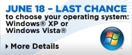 June 18 - Last Chance to choose your operating system: Windows XP or Windows Vista | More Details