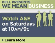 Dell Presents We Mean Business Watch A & E on Saturdays at 10 AM/9c