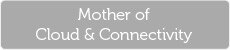 Mother of Cloud & Connectivity