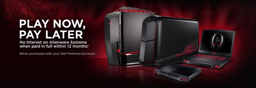 Play Now, Pay Later. No Interest on Alienware Systems when paid in full within 12 months