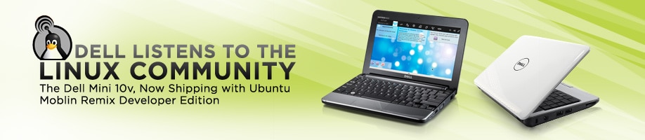 Dell listens to teh Linux Community. The Dell Mini 10v, now shipping with Ubuntu Moblin Remin Developer Edition.