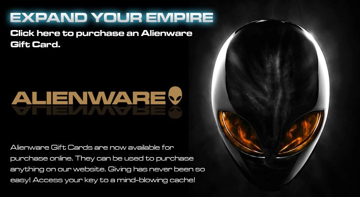 Expand Your Empire. Click here to purchase an Alienware Gift Card.