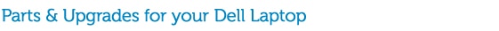 Parts and upgrades for your Dell Laptops
