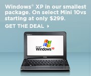 Windows XP in our smallest package. On Select Mini 10vs, Starting at only $299 | Get the Deal