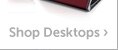 Shop Desktops.
