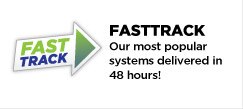 FastTrack - Our most popular systems delivered in 48 hours!