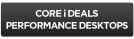 Go to Core i Deals Performance Desktops