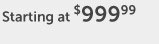 Starting at $999.99