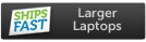 Go to ShipsFast Larger Laptops.