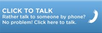 Rather talk to someone by phone? No problem! | Click here to talk.