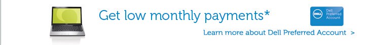 Get Low Monthly Payments!* Learn more about Dell Preferred Account.