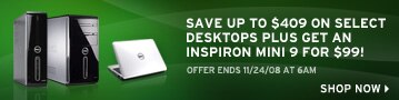 Save up to $409 on select desktops plus get an inspiron mini 9 for $99|Offer ends 11/24/08 at 6am