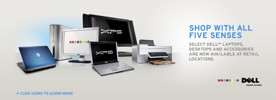 Shop With All Five Senses - Select Dell laptops, desktops and accessories are now available at retail locations.