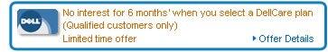 No interest for 6 months when you select a DellCare plan (Qualified customers only) - Limited time offer