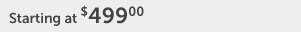 Starting at 499.00