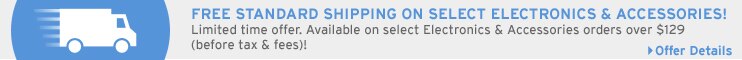 Free Standard Shipping On Select Electronics and Accessories Over $129 (before tax and fees)! | Offer Details