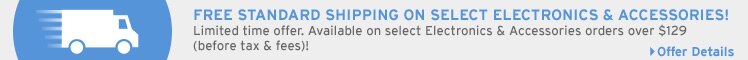 Free Standard Shipping On Select Electronics and Accessories Over $129 (before tax and fees)! | Offer Details