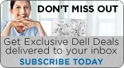 Don't miss out - Get Exclusive Dell Deals delivered to your inbox. | Subscribe Today