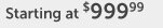 Starting at $999.99