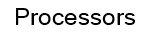 Processors