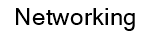 Networking