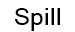 Spill