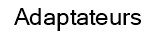 Adaptateurs