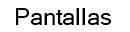 Pantallas
