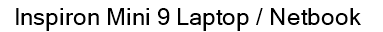 Inspiron Mini 9 Laptop / Netbook