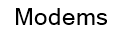 Modems