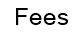 Fees