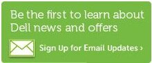 Be the first to learn about Dell news and offers