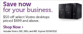 Save $50 on Vostro Desktops priced $699 or more. Save $50 on Vostro Desktops priced $699 or more.