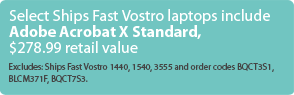 Select Ships Fast Vostro laptops include Adobe Acrobat X Standard, $278.99 retail value.