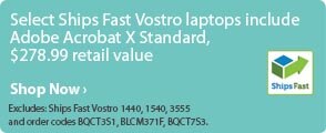 Select Ships Fast Vostro laptops include Adobe Acrobat X Standard, $278.99 retail value. Select Ships Fast Vostro laptops include Adobe Acrobat X Standard, $278.99 retail value.