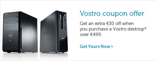 Extra saving of €50 on any Vostro desktop over €499 Extra saving of €50 on any Vostro desktop over €499