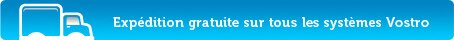 Expedition gratuite sur tous les systemes Vostro