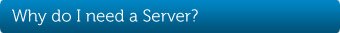 Why do I need a server?