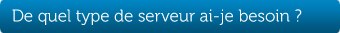 De quel type de serveur ai-je besoin ?