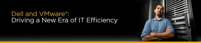 Dell and VMware Driving a New Era of IT Efficiency