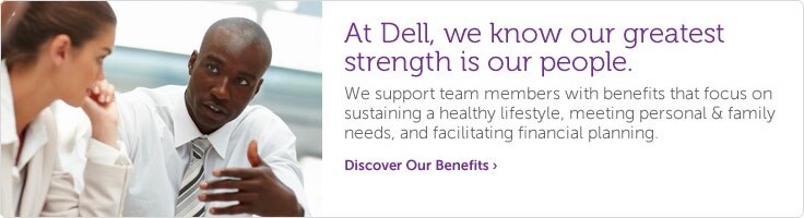 At Dell, we know our greatest strength is our people. Discover Our Benefits. At Dell, we know our greatest strength is our people. Discover Our Benefits.