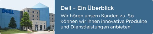 Dell – Ein Überblick Wir hören unsern Kunden zu. So können wir ihnen innovative Produkte und Dienstleistungen anbieten