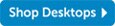 Shop Desktops