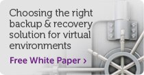 Why Choosing the Right Backup and Recovery Solution is Key to Building Next-Generation Virtual Environments