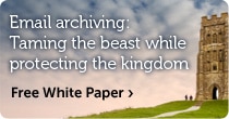Email Archiving: Taming the Beast while Protecting the Kingdom